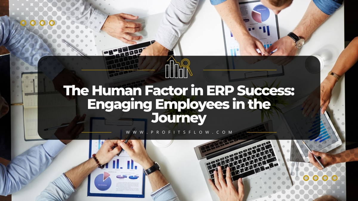 The Human Factor in ERP Success: Engaging Employees in the Journey