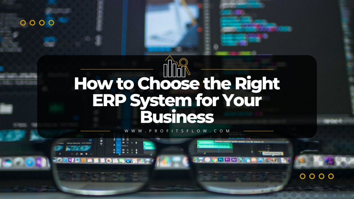 How to Choose the Right ERP System for Your Business