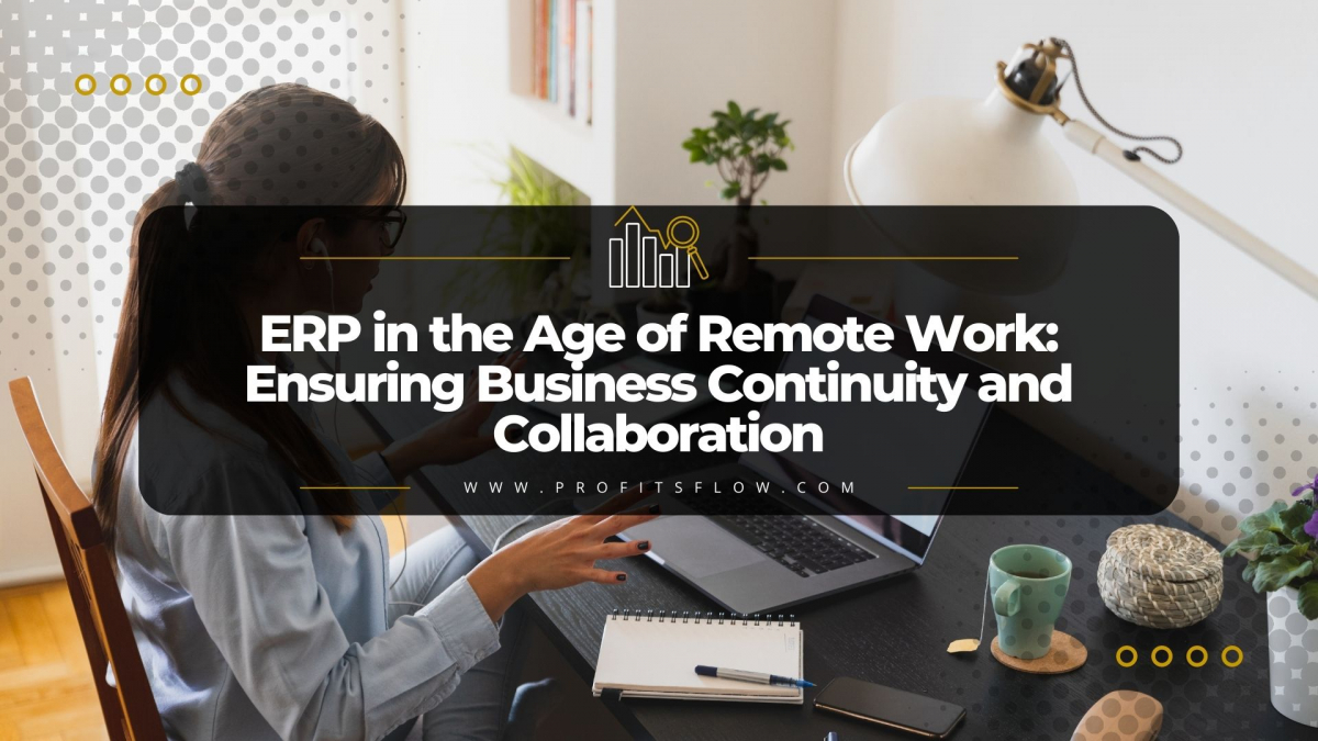 ERP in the Age of Remote Work: Ensuring Business Continuity and Collaboration