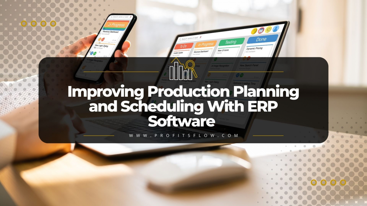 Improving Production Planning and Scheduling With ERP Software