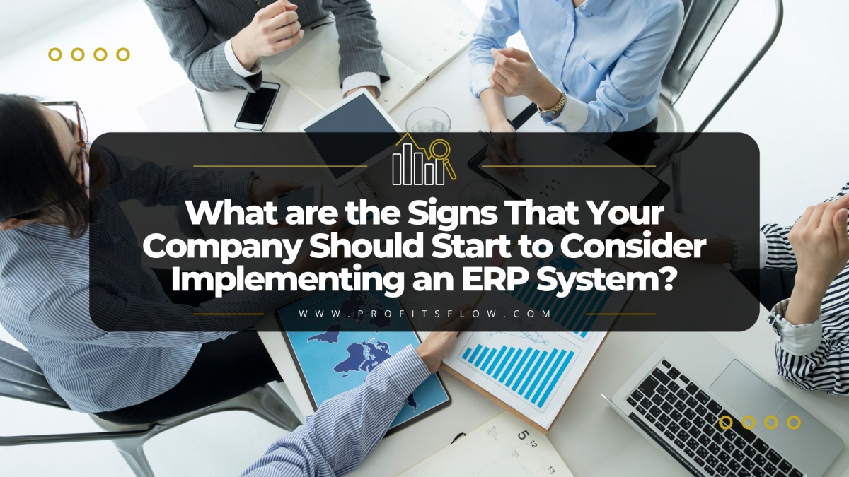 What are the Signs That Your Company Should Start to Consider Implementing an ERP System?