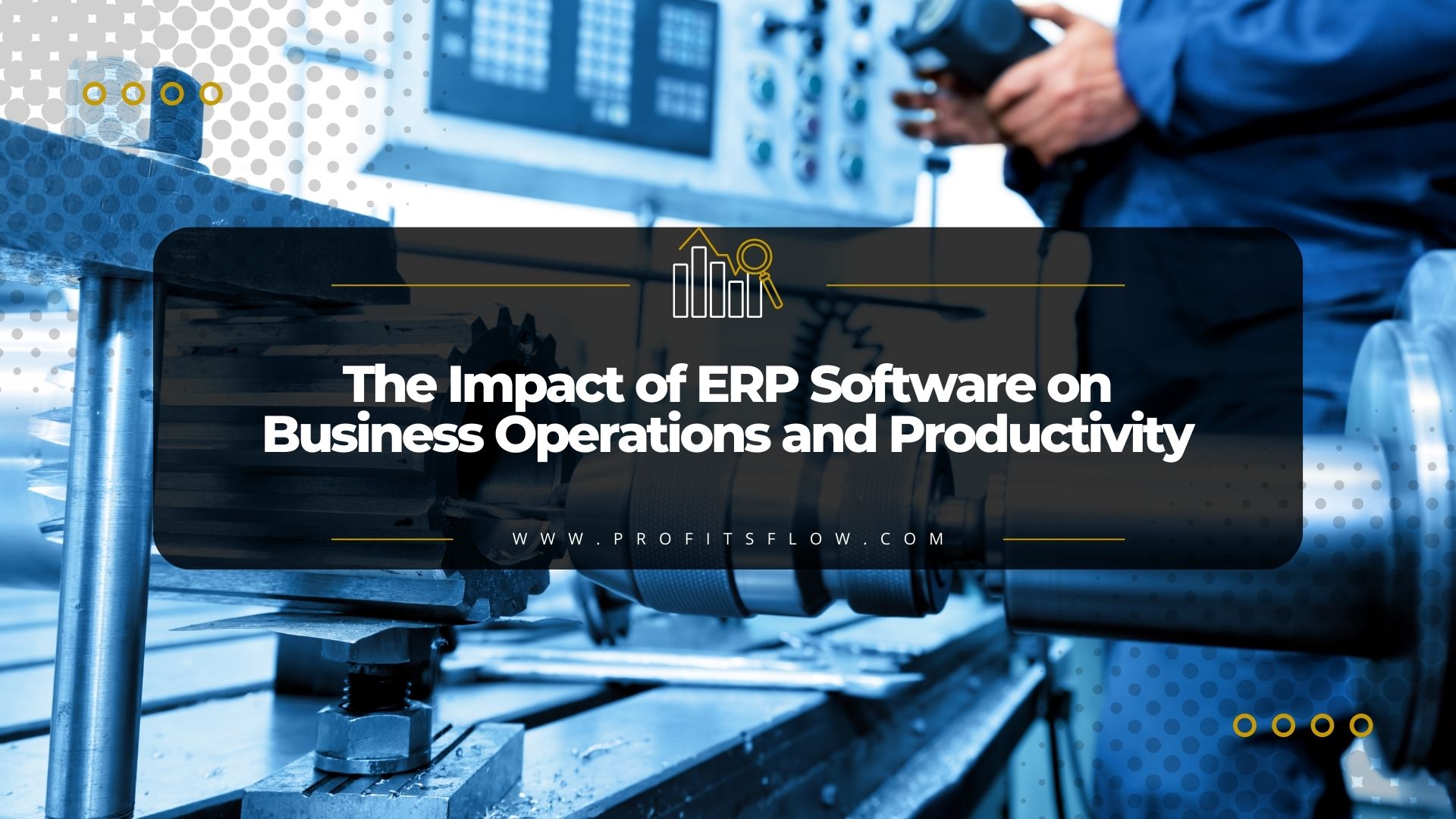 The Impact of ERP Software on Business Operations and Productivity