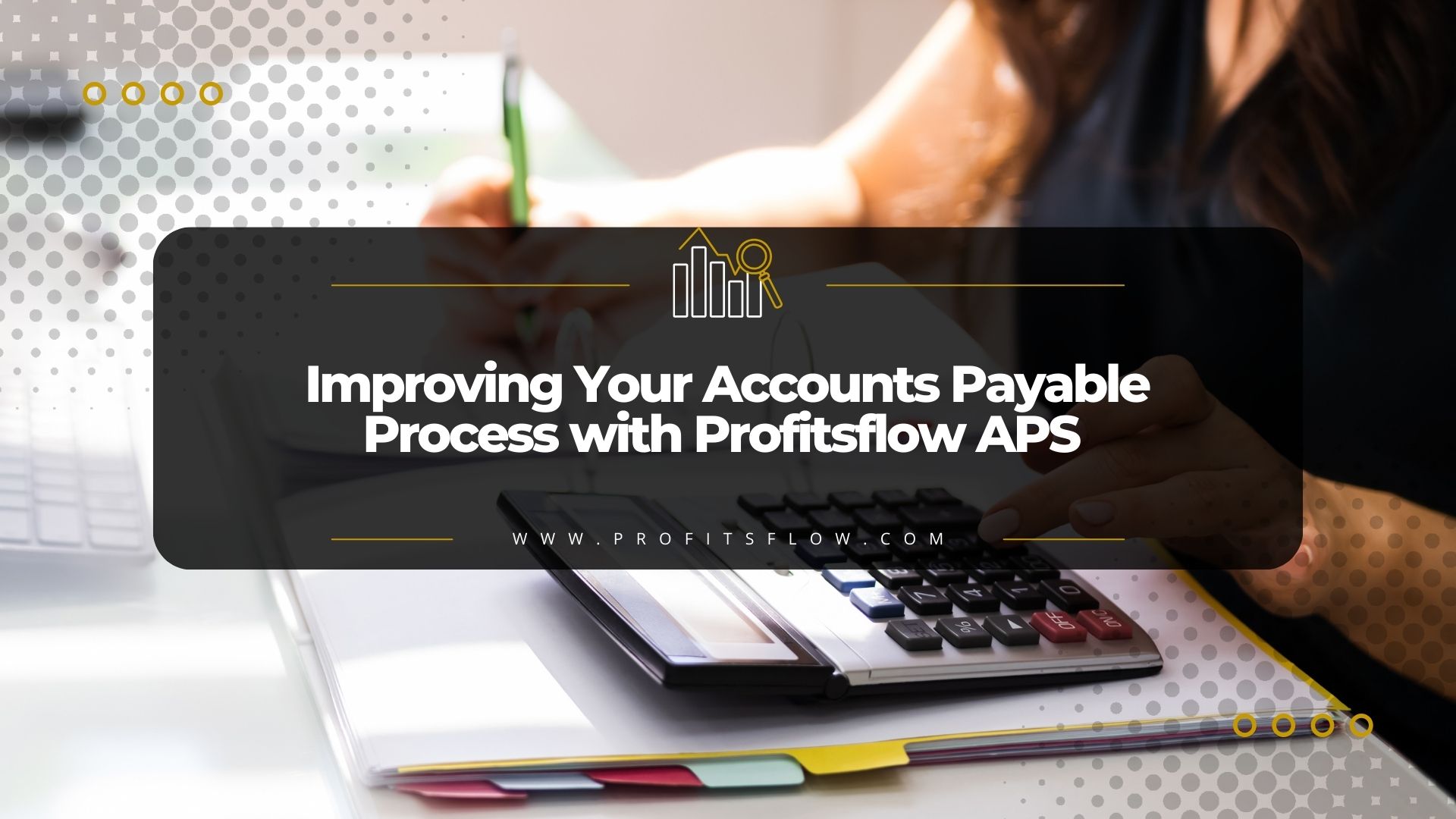 Improving Your Accounts Payable Process with Profitsflow APS