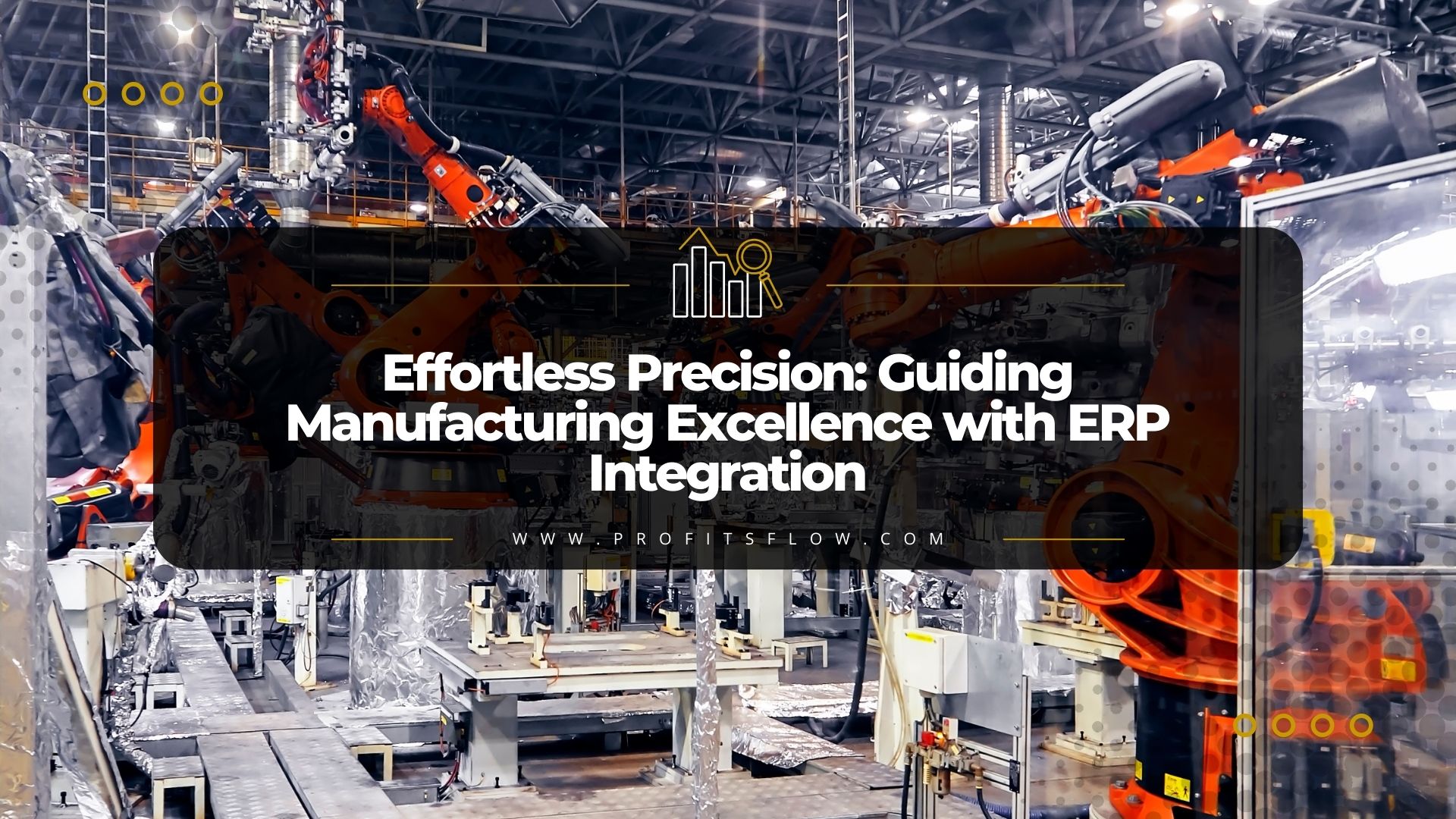 Effortless Precision: Guiding Manufacturing Excellence with ERP Integration