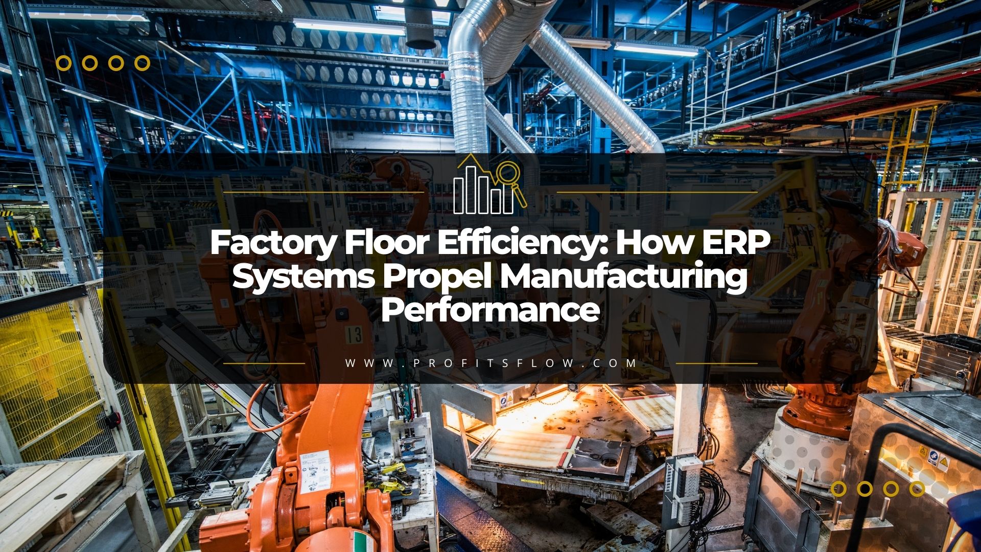 Factory Floor Efficiency: How ERP Systems Propel Manufacturing Performance