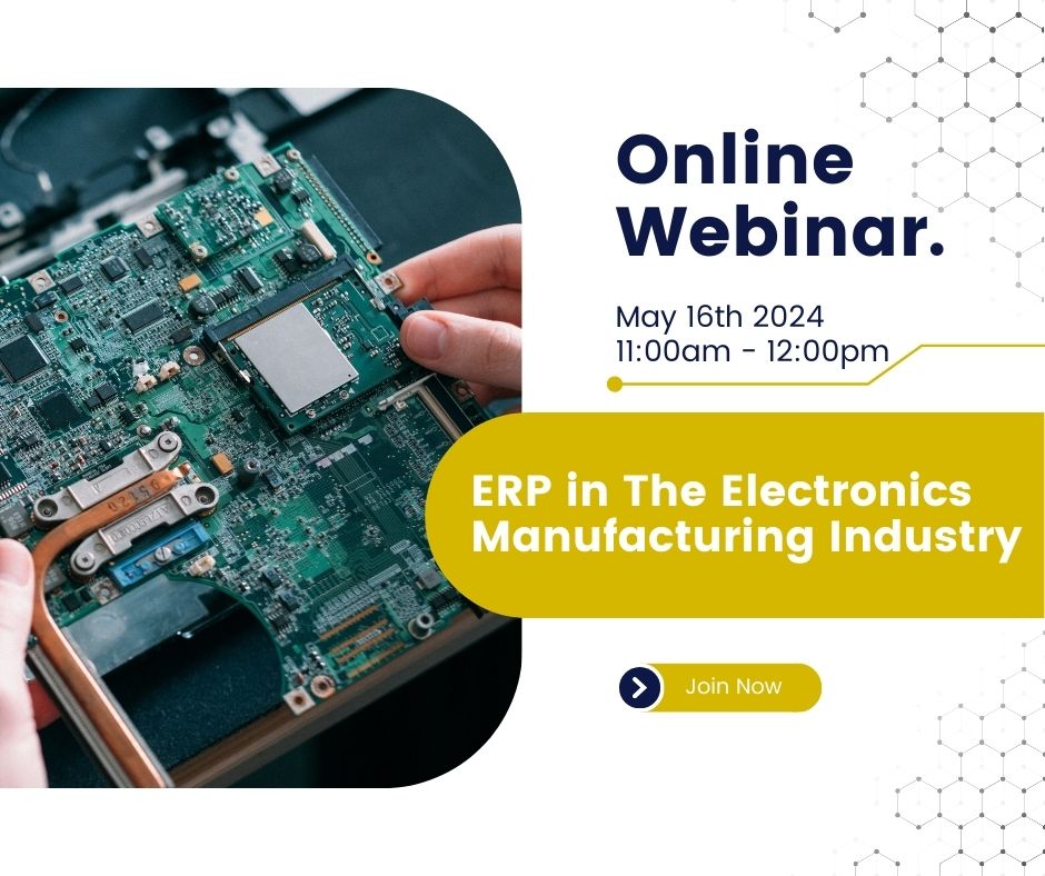 Webinar - ERP in The Electronics Manufacturing Industry