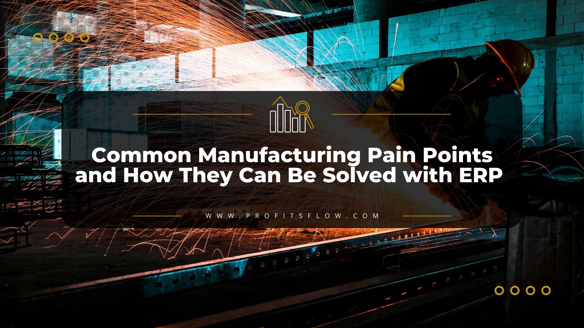 Common Manufacturing Pain Points and How They Can Be Solved with ERP